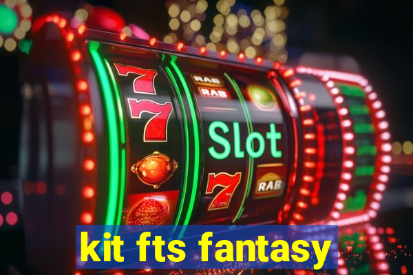 kit fts fantasy